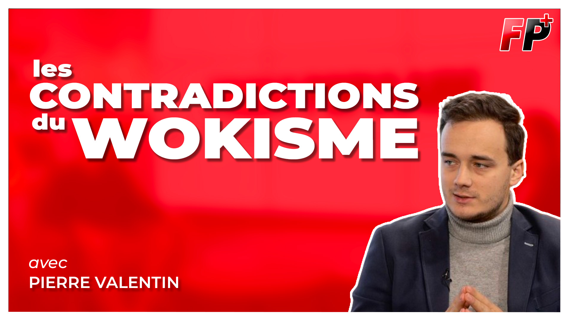 Le wokisme va-t-il finir cancel ? – entretien avec Pierre Valentin -  Contenu vidéo - 30-01-2024 - fp+ - Front Populaire